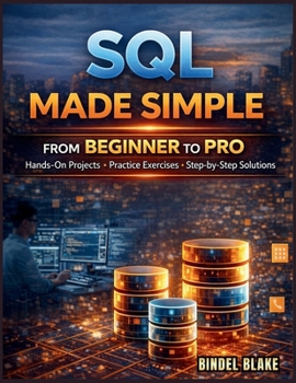 Paperback SQL Made Simple: From Beginner to Pro with Hands-On Projects, Practice Exercises, and Step-by-Step Solutions Book