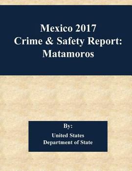 Paperback Mexico 2017 Crime & Safety Report: Matamoros Book