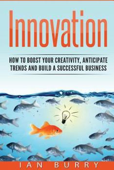 Paperback Innovation: How to Boost your Creativity, Anticipate Trends and Build a Successful Business Book