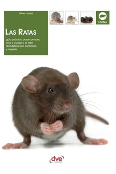 Las ratas: Guía práctica para conocer, criar y cuidar a la rata doméstica con confianza y respeto (Spanish Edition)
