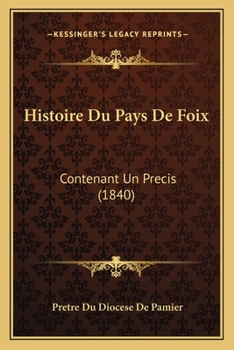 Paperback Histoire Du Pays De Foix: Contenant Un Precis (1840) [French] Book