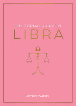 Hardcover The Zodiac Guide to Libra: The Ultimate Guide to Understanding Your Star Sign, Unlocking Your Destiny and Decoding the Wisdom of the Stars Book