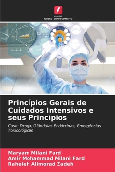 Princípios Gerais de Cuidados Intensivos e seus Princípios: Caso: Droga, Glândulas Endócrinas, Emergências Toxicológicas (Portuguese Edition)