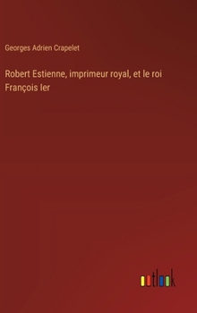 Hardcover Robert Estienne, imprimeur royal, et le roi François Ier [French] Book