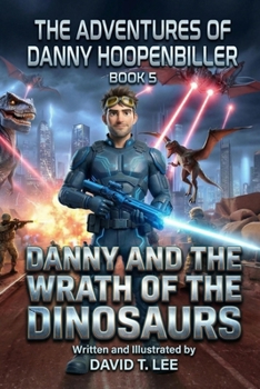 Paperback Danny and the Wrath of the Dinosaurs: Written by David T. Lee at age 12 (18,000 words). This book is the final book of The Adventures of Danny Hoopenb Book