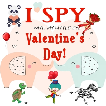 Paperback I Spy With My Little Eye Valentine's Day: Fun Picture Guessing Game for Kids Age 2-5 Cute Valentines Day Gift, a Best Valentines Gifts for Kids (Valen Book