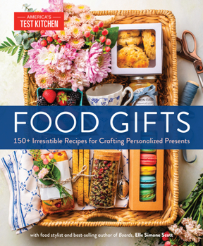 Hardcover Food Gifts: 150+ Irresistible Recipes for Crafting Personalized Presents Book