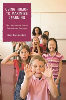 Paperback Using Humor to Maximize Learning: The Links between Positive Emotions and Education Book