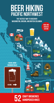 Paperback Beer Hiking Pacific Northwest 2nd Edition: The Tastiest Way to Discover Washington, Oregon and British Columbia Book