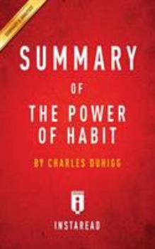 Summary of the Power of Habit: By Charles Duhigg Includes Analysis
