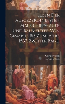 Hardcover Leben der ausgezeichnetsten Maler, Bildhauer und Baumeister von Cimabue bis zum Jahre 1567, Zweiter Band [German] Book