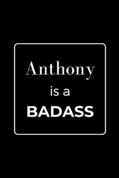 Paperback Anthony is a BADASS: Funny Gag Personalized Notebook to Write In Book