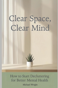 Paperback Clear Space, Clear Mind: How to Start Decluttering for Better Mental Health Book