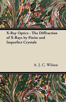 Paperback X-Ray Optics - The Diffraction of X-Rays by Finite and Imperfect Crystals Book