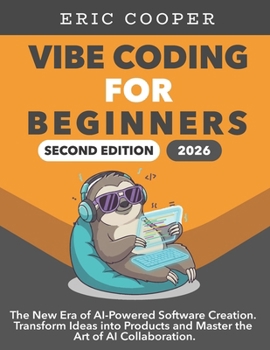 Paperback VIBE CODING for Beginners: The New Era of AI-Powered Software Creation. Transform Ideas into Products and Master the Art of AI Collaboration. Book