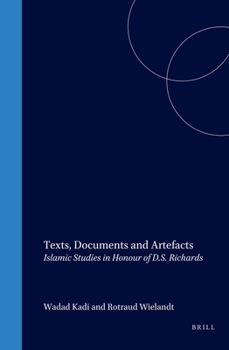 Hardcover Texts, Documents and Artefacts: Islamic Studies in Honour of D.S. Richards Book