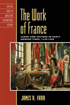 Paperback The Work of France: Labor and Culture in Early Modern Times, 1350-1800 Book