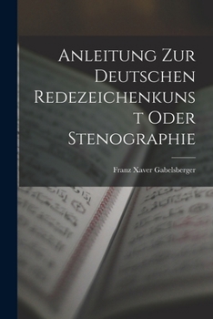 Paperback Anleitung zur deutschen Redezeichenkunst oder Stenographie [German] Book