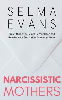 Paperback Narcissistic Mothers: Quiet the Critical Voice in Your Head and Rewrite Your Story After Emotional Abuse Book