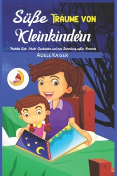 Paperback Süße Träume von Kleinkindern: Perfekte Gute-Nacht-Geschichten und eine Sammlung süßer Momente [German] Book
