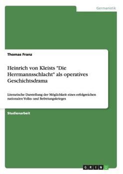 Paperback Heinrich von Kleists "Die Herrmannsschlacht" als operatives Geschichtsdrama: Literarische Darstellung der Möglichkeit eines erfolgreichen nationalen V [German] Book