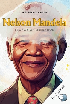 Paperback Nelson Mandela: Legacy of Liberation: A Detailed Look At Mandela's Fight Against Apartheid Book