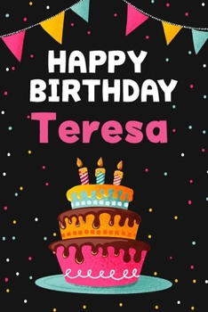 Paperback Happy Birthday Teresa: Cool Personalized First Name Notebook, 6x9 blank lined journal, 120 pages - an Appreciation Gift - Gift for Women/Girl Book