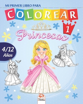 Mi primer libro para colorear - princesas 1: Libro para colorear para ni�os de 4 a 12 a�os - 25 dibujos - Volumen 1