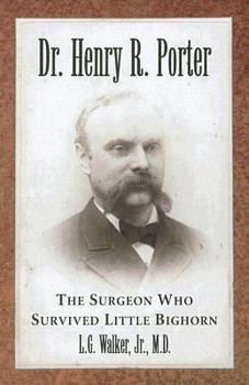 Paperback Dr. Henry R. Porter: The Surgeon Who Survived Little Bighorn Book