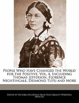 Paperback People Who Have Changed the World for the Positive, Vol. 4, Including Thomas Jefferson, Florence Nightingale, Desmond Tutu and More Book