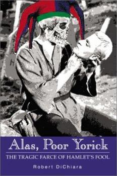 Paperback Alas, Poor Yorick: The Tragic Farce of Hamlet's Fool Book