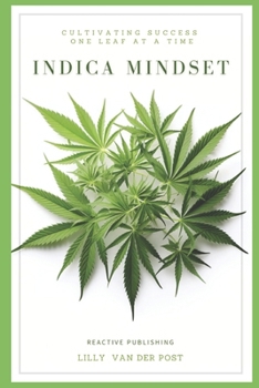 Paperback Indica Mindset: A comprenhensive guide Covering All aspects of Indica Cannabis Cultivation Book