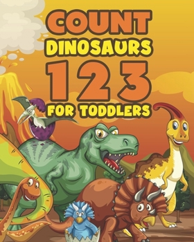 Paperback Count Dinosaurs 1 2 3 For Toddlers: Colorful Counting Book for Preschool and Early Learners Book