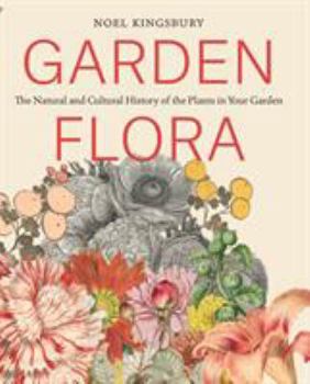 Hardcover Garden Flora: The Natural and Cultural History of the Plants in Your Garden Book