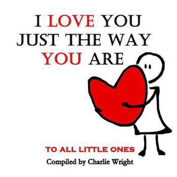 Paperback I Love You Just The Way You Are: To All Little Ones Book