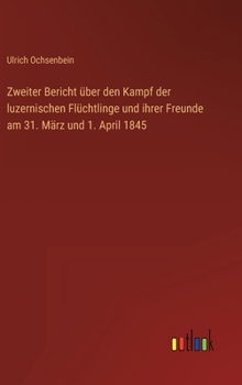 Zweiter Bericht über den Kampf der luzernischen Flüchtlinge und ihrer Freunde am 31. März und 1. April 1845