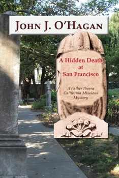 Paperback A Hidden Death At San Francisco: A Father Ibarra California Missions Mystery Book