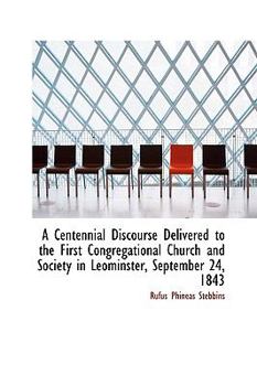 Paperback A Centennial Discourse Delivered to the First Congregational Church and Society in Leominster, Septe Book