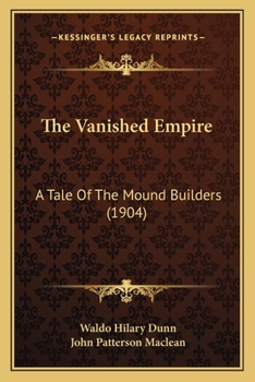 Paperback The Vanished Empire: A Tale Of The Mound Builders (1904) Book
