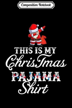 Paperback Composition Notebook: This Is My Christmas Pajama Funny Dabbing Santa Claus Journal/Notebook Blank Lined Ruled 6x9 100 Pages Book