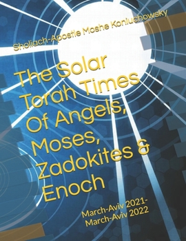 Paperback The Solar Torah Times Of Angels, Moses, Zadokites & Enoch: March-Aviv 20021-20022 Book