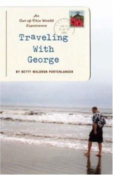 Paperback Traveling with George: An Out-Of-This-World Experience Book