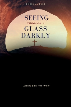 Paperback Seeing Through A Glass Darkly: Answers To Why Book