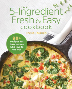 Paperback The 5-Ingredient Fresh & Easy Cookbook: 90+ Recipes for Busy People Who Love to Eat Well Book