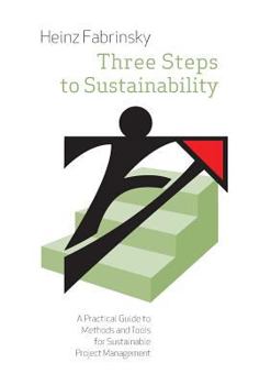 Paperback Three Steps to Sustainability: A Practical Guide to Methods and Tools for Sustainable Project Management Book