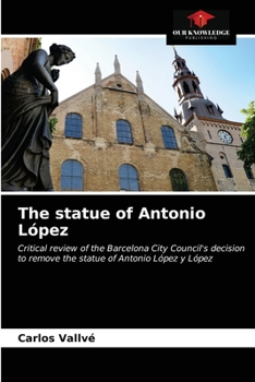 The statue of Antonio López: Critical review of the Barcelona City Council's decision to remove the statue of Antonio López y López