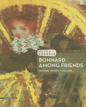Paperback Bonnard Among Friends: Matisse, Monet, Vuillard... Book