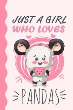 Paperback Just A Girl Who Loves Pandas Journal: Panda Lover Gift, Panda Lover Notebook, Cute Panda Gifts, Kawaii Panda Journal, Panda Gif, Panda Journal For Kid Book