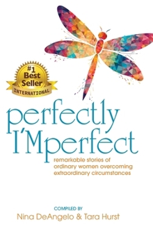 Perfectly I'Mperfect: remarkable stories of ordinary women overcoming extraordinary circumstances