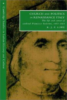 Church and Politics in Renaissance Italy: The Life and Career of Cardinal Francesco Soderini, 1453-1524 - Book  of the Cambridge Studies in Italian History and Culture